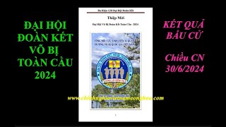 KẾT QUẢ BẦU CỬ ĐẠI HỘI ĐOÀN KẾT VÕ BỊ TOÀN CẦU Chủ đề “DỰNG LẠI NIỀM TIN” Chiều 3062024 [upl. by Arria]