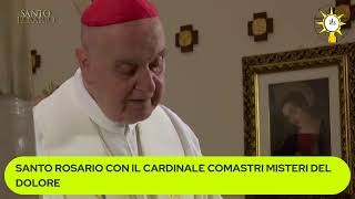 SANTO ROSARIO CON IL CARDINALE COMASTRI MISTERI DEL DOLORE [upl. by Ettenajna]