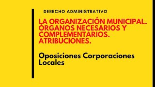 PARA OPOSITORES Organización municipal Órganos complementarios y necesarios Atribuciones deadet [upl. by Portingale27]