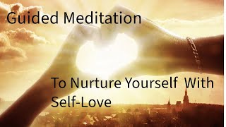 Guided Meditation To Nurture Yourself With Self Love  Bring In Healing amp Inner Peace [upl. by Anivram]