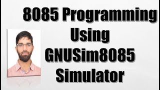 Lab 2  Microprocessor 8085 Programming  Writing and Executing programs in GNUsim8085 [upl. by Llebanna]