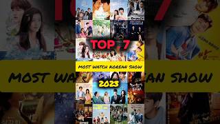 top 7 most watch korean show 2023😍 shorts shortsfeed kdrama explore [upl. by Kattie]