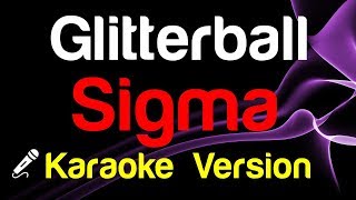 🎤 Sigma  Glitterball Karaoke Version  King Of Karaoke [upl. by Aicilet]