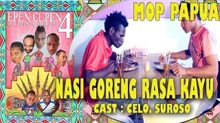 EPEN CUPEN 4 Mop Papua quotNASI GORENG RASA KAYUquot [upl. by Jeno12]