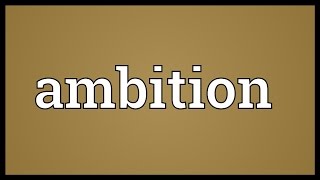 Ambition Meaning [upl. by Uticas19]