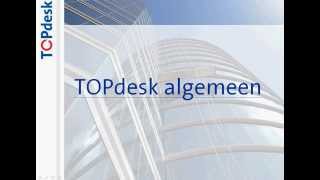 11  TOPdesk  Inleiding TOPdesk algemeen [upl. by Gifford973]