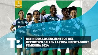 Definidos los encuentros del Deportivo Cali en la Copa Libertadores Femenina 2024 [upl. by Mloclam601]