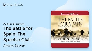 The Battle for Spain The Spanish Civil War… by Antony Beevor · Audiobook preview [upl. by Galer]