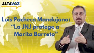 🔴 LUIS PACHECO MANDUJANO EN VIVO  quotLA JNJ PROTEGE A MARITA BARRETOquot [upl. by Renfred494]