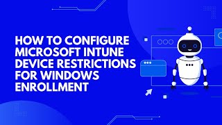 How to Configure Microsoft Intune Device Restrictions for Windows Enrollment [upl. by Phiona]