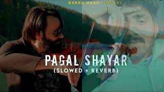 PAGAL SHAYAR  BABBU MAAN amp EHSAAS REVERBSLOWED song letest 2024 ehsaas babbumaan pagal [upl. by Bertasi532]