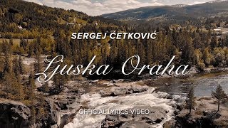 SERGEJ CETKOVIC  LJUSKA ORAHA OFFICIAL LYRICS VIDEO [upl. by Murat561]