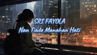 SRI FAYOLA  NAN TIADO MANAHAN HATI  LIRIK LAGU [upl. by Breban]