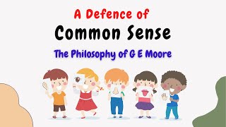 A Defence of Common Sense  The Philosophy of G E Moore [upl. by Margarette]