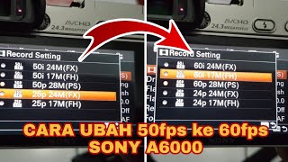 CARA UBAH SETTING SONY A6000 DARI 50fps ke 60fps [upl. by Aikahs249]