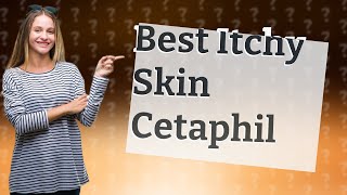 Which Cetaphil is best for itchy skin [upl. by Weight]