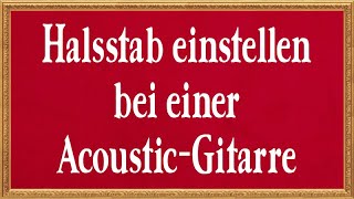 Halsstab einstellen bei einer AcousticGitarre  sonntagsschaff [upl. by Iatnwahs]