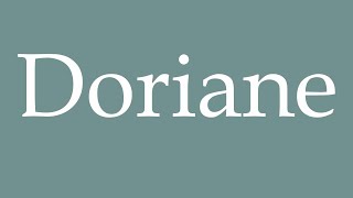 How to Pronounce Doriane Correctly in French [upl. by Zimmerman]