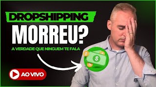 AO VIVO  O DROPSHIPPING MORREU EM 2024 [upl. by Adnahc]