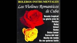 Los Violines Romanticos De Cuba  Boleros Instrumentales Disco Completo [upl. by Ellon]