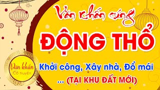 Văn Khấn ĐỘNG THỔ Khởi Công Làm nhà Đổ Mái Xây Nhà Cất Nóc Tại Khu Đất Mới 🙏 Các Bài Cúng Hay [upl. by Bonnice]