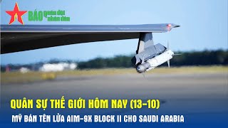 Quân sự thế giới hôm nay 1310 Mỹ bán tên lửa AIM9X Block II cho Saudi Arabia  Báo QĐND [upl. by Harman]