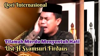 Ust H Syamsuri Firdaus  Qori Internasional Paling Spektakuler [upl. by Broddy]