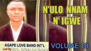 NULO NNAM NIGWE VOL 18  AGAPE LOVE BAND ABA [upl. by Nylitak]