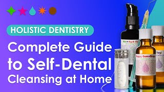 Complete Guide to SelfDental Cleansing at Home  Holistic Dentistry [upl. by Anyg]