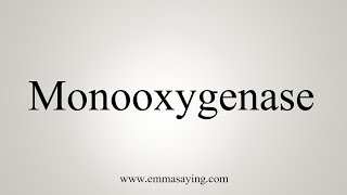 How To Say Monooxygenase [upl. by Neom]