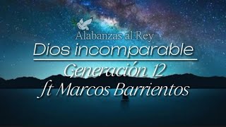 Dios Incomparable  Generación 12 ft Marcos Barrientos [upl. by Nanette]