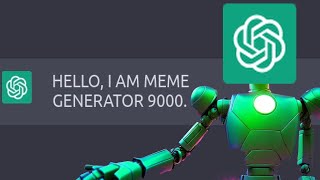 MEME GENERATOR 9000 ChatGPT [upl. by Tyrus]