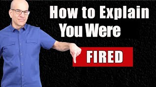 How to Explain Getting FIRED From Your Last Job [upl. by Atnahc]