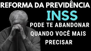 REFORMA DA PREVIDÊNCIA QUANDO VOCÊ MAIS PRECISAR INSS PODERÁ TE DEIXAR NA MÃO [upl. by Latsryc]