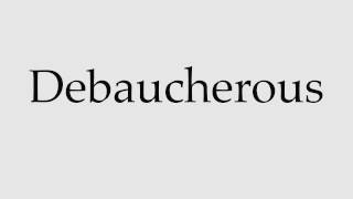 How to Pronounce Debaucherous [upl. by Peugia]