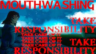 TAKE RESPONSIBILITY  Mouthwashing 4 [upl. by Eisak]