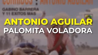 Antonio Aguilar  Palomita Voladora Audio Oficial [upl. by Emmalynn]