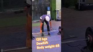 DEADLIFT 120 KGS BODY WEIGHT 68 KGS gym c bum weighlifting armlifting [upl. by Stets]