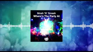 Where Is The Party At  Mosh ‘N’ Smash [upl. by Resarf309]