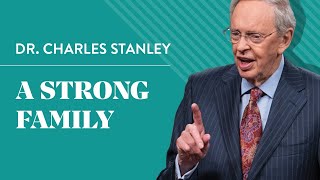 A Strong Family – Dr Charles Stanley [upl. by Attenaj]