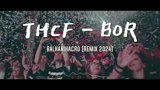 THCF  BOR BALKANIKACRO REMIX [upl. by Laurinda]