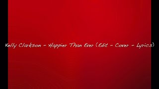 Kelly Clarkson  Happier Than Ever Edit  Cover  Lyrics [upl. by Anerroc]