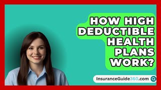 How High Deductible Health Plans Work  InsuranceGuide360com [upl. by Sheeree]