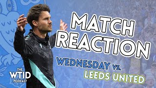 Sheffield Wednesday 02 Leeds United • Match Reaction • The WTID Podcast [upl. by Myrvyn]