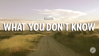 Gareth  What You Dont Know Lyrics [upl. by Ulphia]