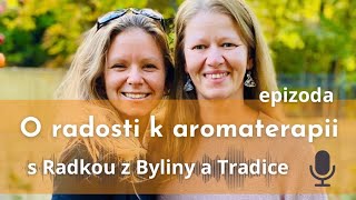 O radosti k aromaterapii s Radkou Toufarovou z Byliny a Tradice  podcast O RADOSTI s Evou Severin [upl. by Pape]