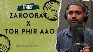 Zaroorat X Toh Phir Aao Reprise by Abhimanyu Ojha  Mustafa Zahid  Ek Villain  Awarapan [upl. by Geiger276]