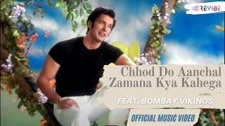 Bombay Vikings Chhod Do Aanchal Zamana Kya Kahega Official Video  Hindi Songs  Revibe [upl. by Lotson714]