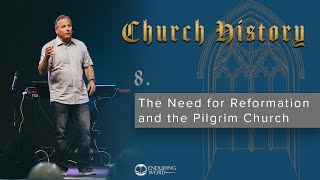 8  The Need for Reformation and the Pilgrim Church [upl. by Eyak]