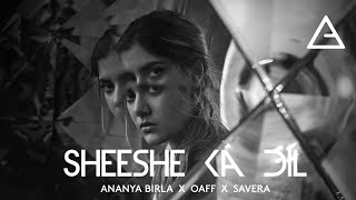 Sheeshe Ka Dil  Ananya Birla  oaffmusic  Savera [upl. by Terrag]